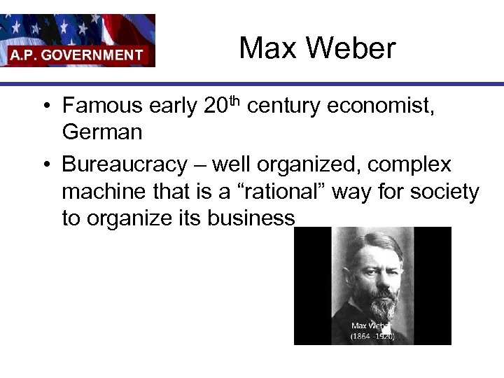 Max Weber • Famous early 20 th century economist, German • Bureaucracy – well