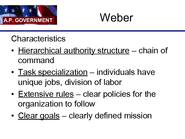 Weber Characteristics • Hierarchical authority structure – chain of command • Task specialization –