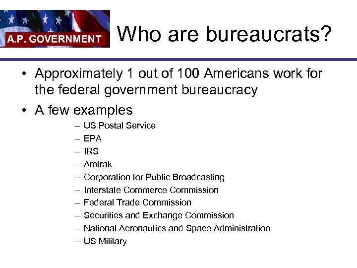 Who are bureaucrats? • Approximately 1 out of 100 Americans work for the federal