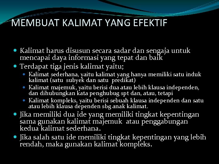 MEMBUAT KALIMAT YANG EFEKTIF Kalimat harus disusun secara sadar dan sengaja untuk mencapai daya