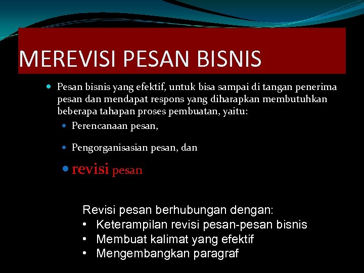 MEREVISI PESAN BISNIS Pesan bisnis yang efektif, untuk bisa sampai di tangan penerima pesan