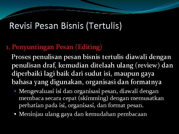 Revisi Pesan Bisnis (Tertulis) 1. Penyuntingan Pesan (Editing) Proses penulisan pesan bisnis tertulis diawali