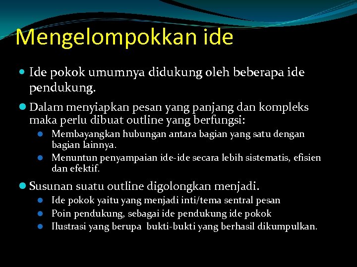 Mengelompokkan ide Ide pokok umumnya didukung oleh beberapa ide pendukung. l Dalam menyiapkan pesan