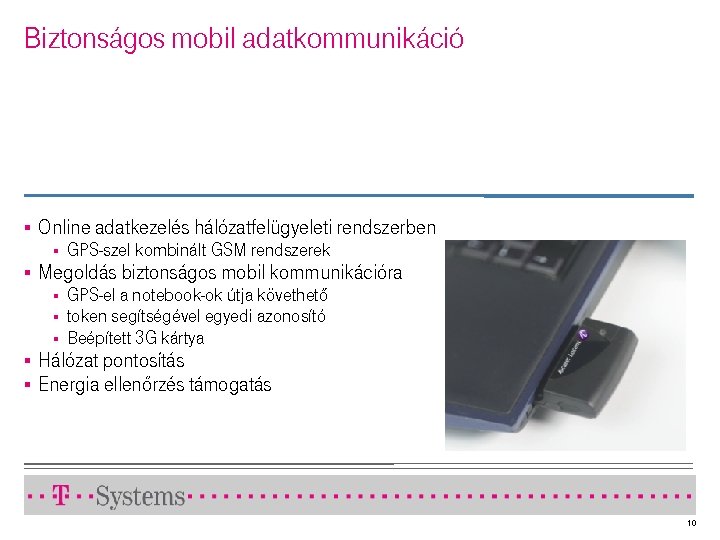Biztonságos mobil adatkommunikáció § Online adatkezelés hálózatfelügyeleti rendszerben § § Megoldás biztonságos mobil kommunikációra
