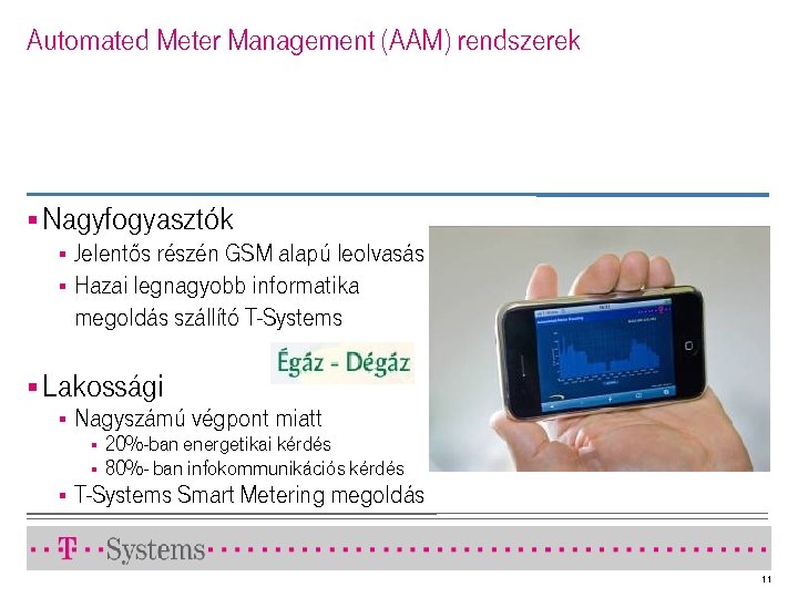 Automated Meter Management (AAM) rendszerek § Nagyfogyasztók § Jelentõs részén GSM alapú leolvasás §