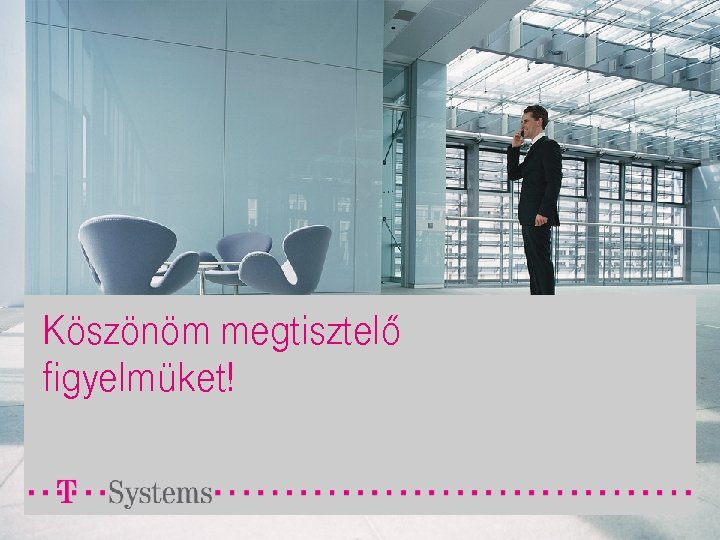 Köszönöm megtisztelő figyelmüket! 