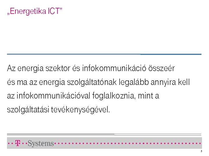 „Energetika ICT” Az energia szektor és infokommunikáció összeér és ma az energia szolgáltatónak legalább