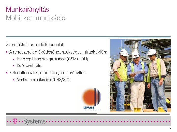 Munkairányítás Mobil kommunikáció Szerelőkkel tartandó kapcsolat: § A rendszerek működéséhez szükséges infrastruktúra § §