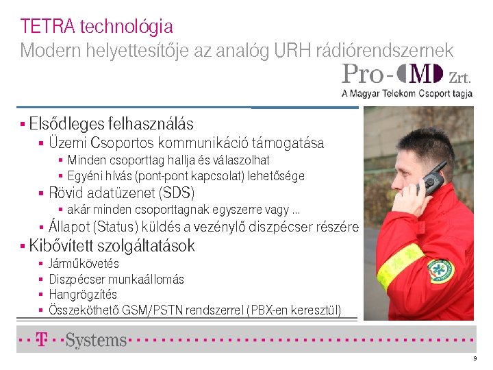 TETRA technológia Modern helyettesítője az analóg URH rádiórendszernek § Elsődleges felhasználás § Üzemi Csoportos