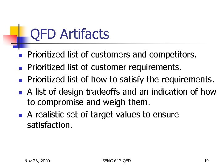 QFD Artifacts n n n Prioritized list of customers and competitors. Prioritized list of