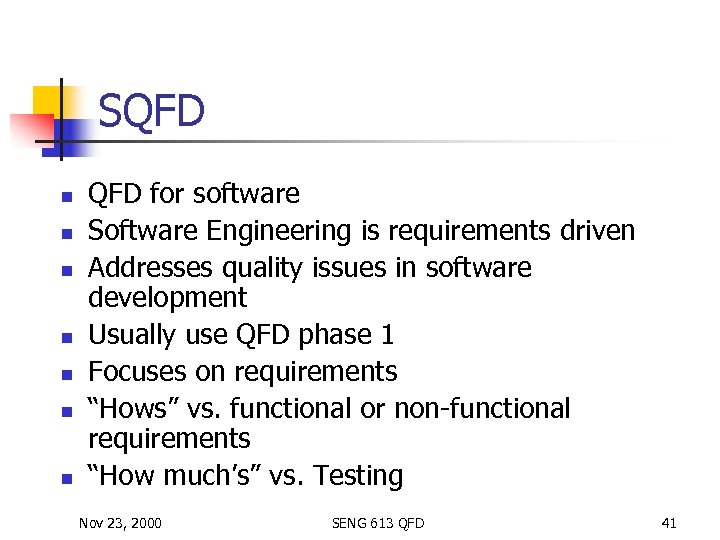 SQFD n n n n QFD for software Software Engineering is requirements driven Addresses