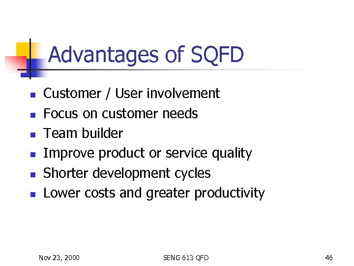 Advantages of SQFD n n n Customer / User involvement Focus on customer needs