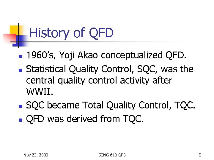 History of QFD n n 1960’s, Yoji Akao conceptualized QFD. Statistical Quality Control, SQC,