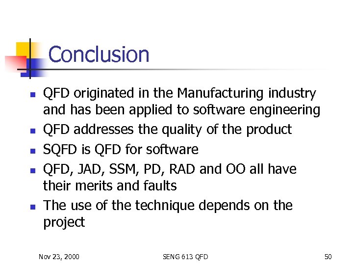 Conclusion n n QFD originated in the Manufacturing industry and has been applied to