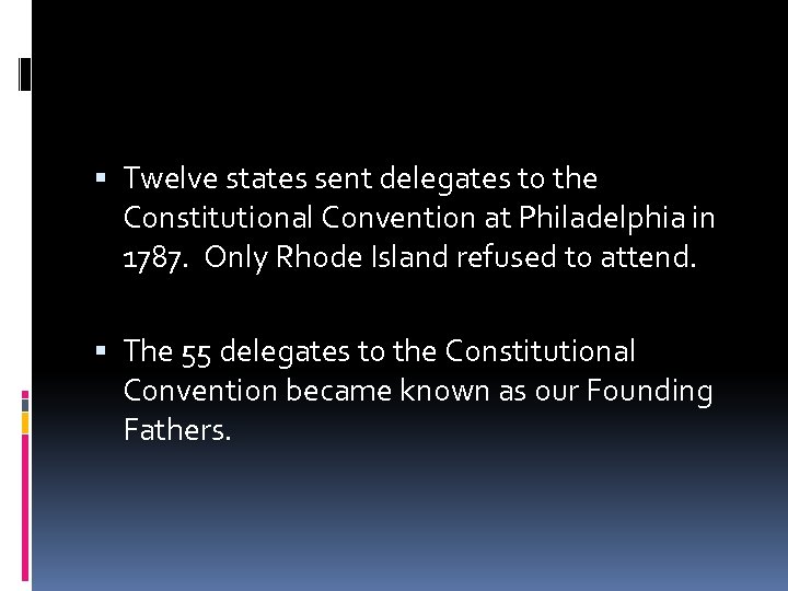  Twelve states sent delegates to the Constitutional Convention at Philadelphia in 1787. Only