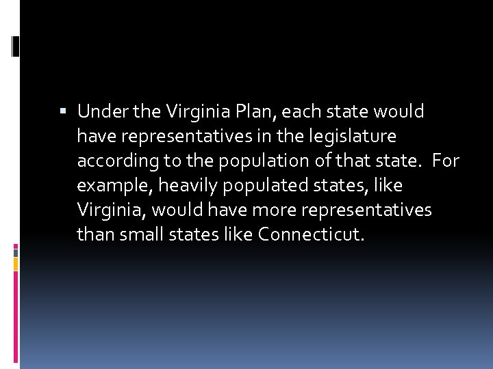  Under the Virginia Plan, each state would have representatives in the legislature according