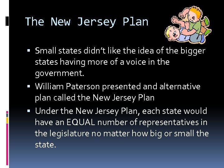 The New Jersey Plan Small states didn’t like the idea of the bigger states