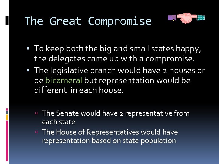 The Great Compromise To keep both the big and small states happy, the delegates