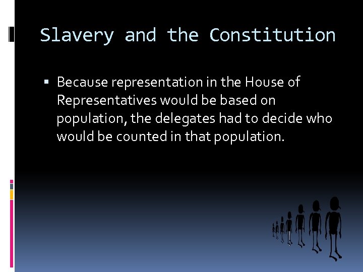 Slavery and the Constitution Because representation in the House of Representatives would be based