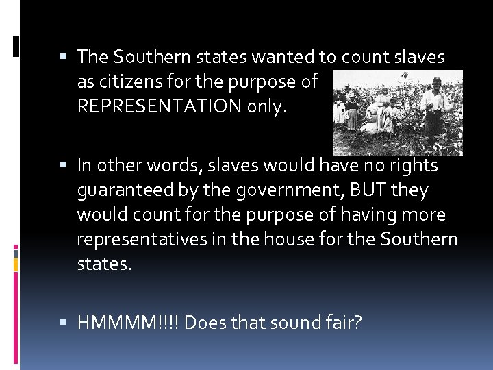  The Southern states wanted to count slaves as citizens for the purpose of