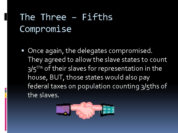 The Three – Fifths Compromise Once again, the delegates compromised. They agreed to allow