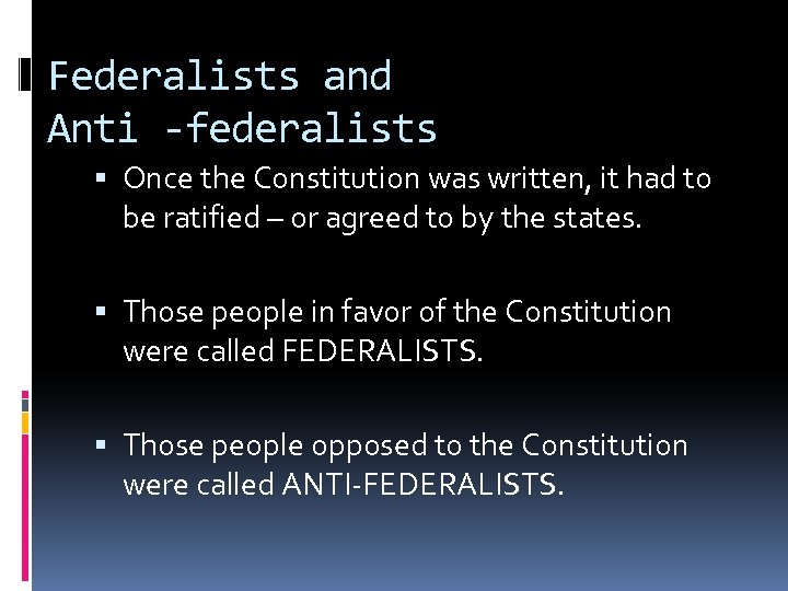 Federalists and Anti -federalists Once the Constitution was written, it had to be ratified