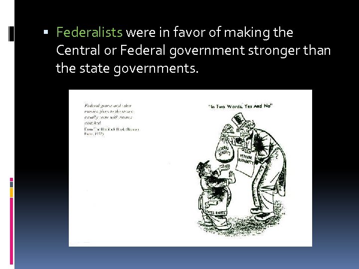  Federalists were in favor of making the Central or Federal government stronger than