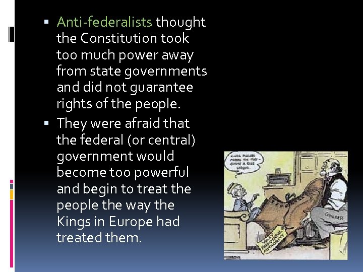  Anti-federalists thought the Constitution took too much power away from state governments and