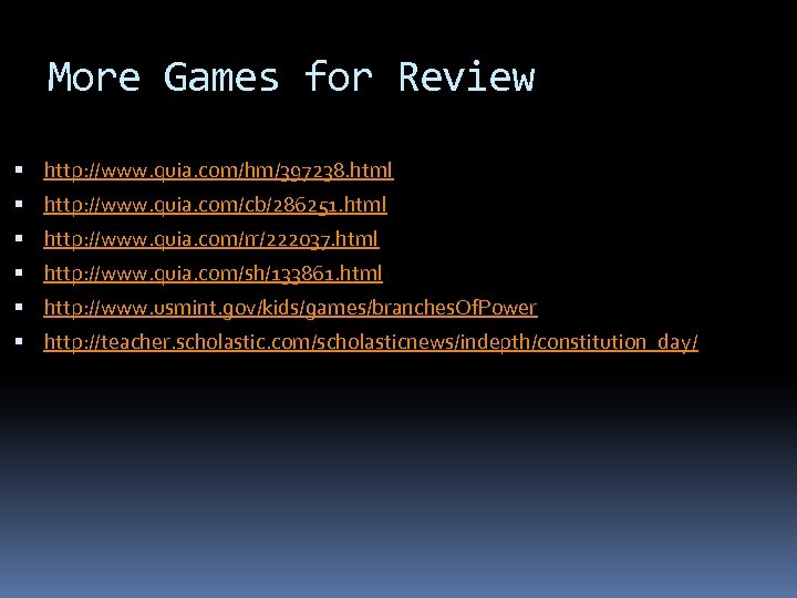 More Games for Review http: //www. quia. com/hm/397238. html http: //www. quia. com/cb/286251. html