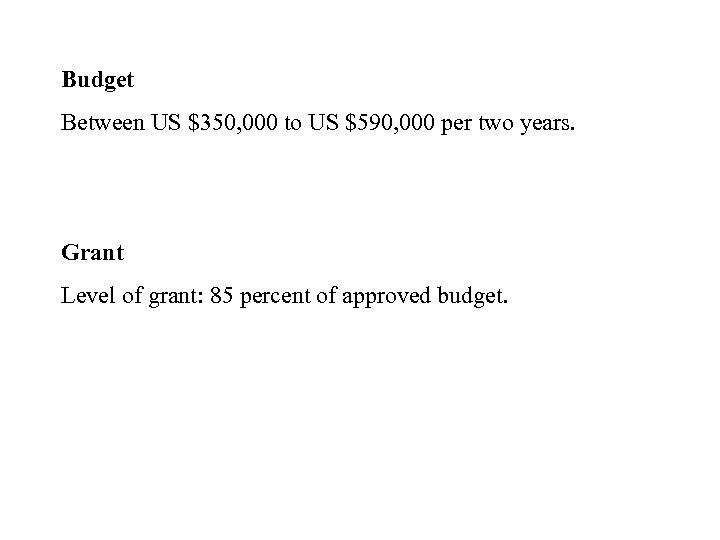 Budget Between US $350, 000 to US $590, 000 per two years. Grant Level