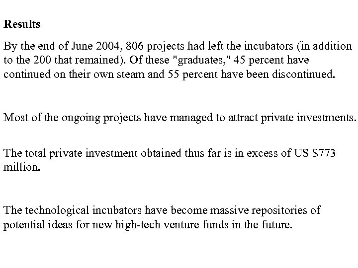 Results By the end of June 2004, 806 projects had left the incubators (in