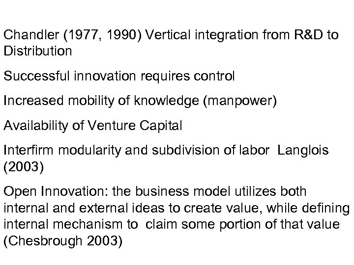 Chandler (1977, 1990) Vertical integration from R&D to Distribution Successful innovation requires control Increased