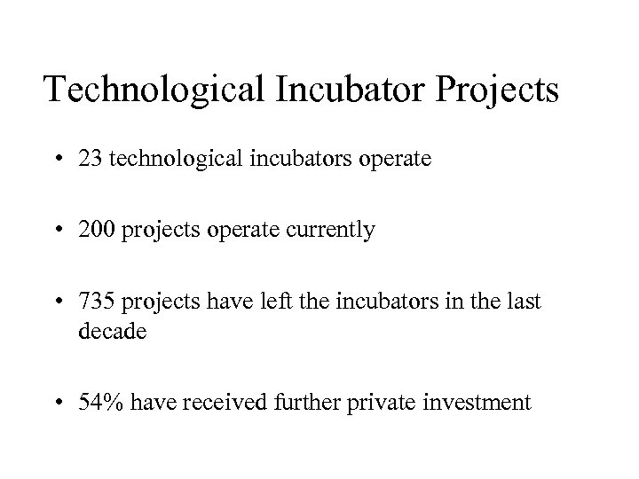 Technological Incubator Projects • 23 technological incubators operate • 200 projects operate currently •