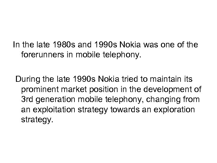 In the late 1980 s and 1990 s Nokia was one of the forerunners