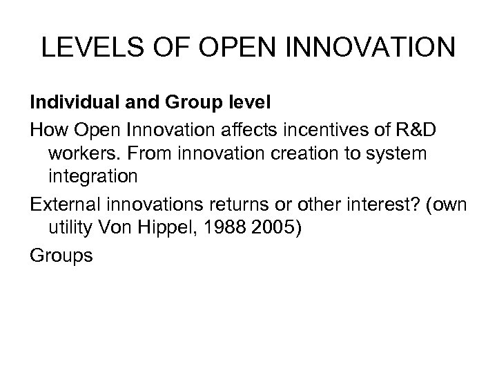 LEVELS OF OPEN INNOVATION Individual and Group level How Open Innovation affects incentives of