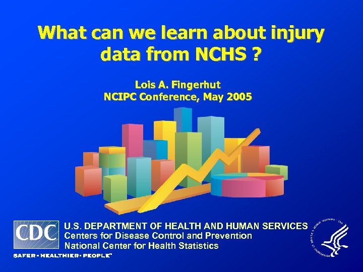 What can we learn about injury data from NCHS ? Lois A. Fingerhut NCIPC