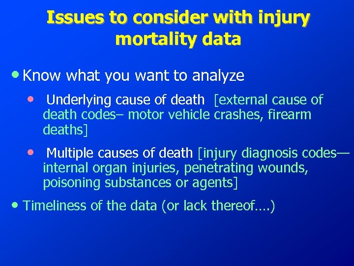 Issues to consider with injury mortality data • Know what you want to analyze