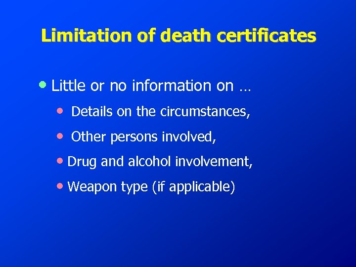 Limitation of death certificates • Little or no information on … • Details on