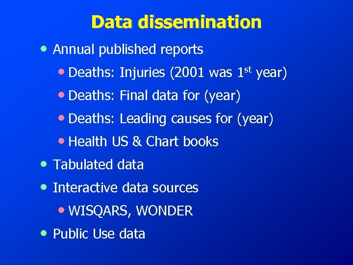Data dissemination • Annual published reports • Deaths: Injuries (2001 was 1 st year)