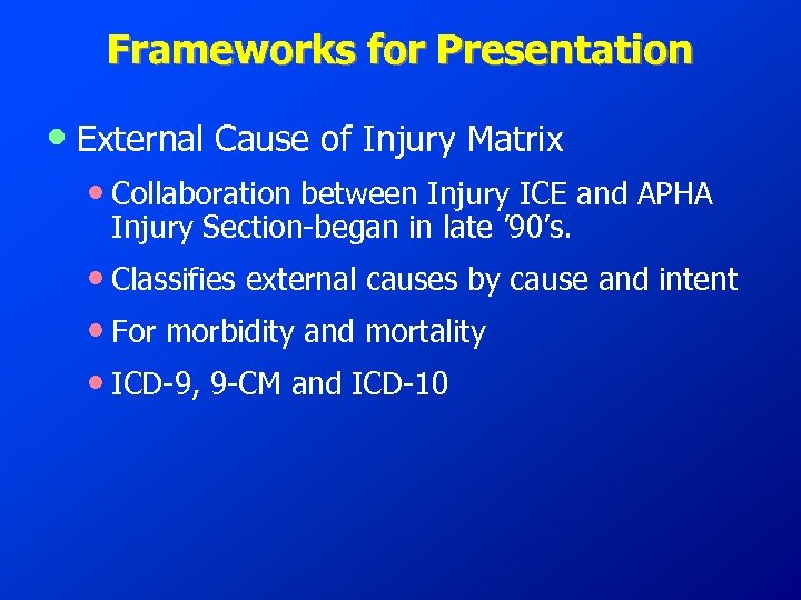 Frameworks for Presentation • External Cause of Injury Matrix • Collaboration between Injury ICE