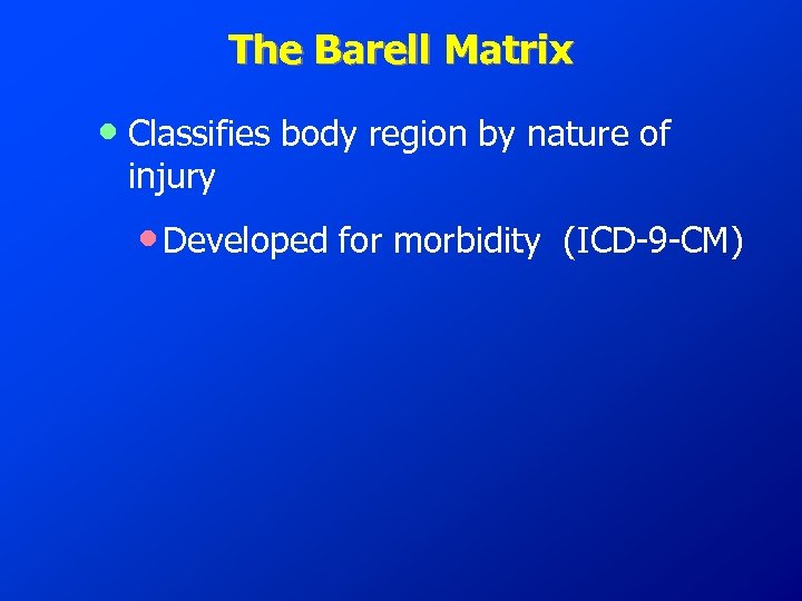 The Barell Matrix • Classifies body region by nature of injury • Developed for
