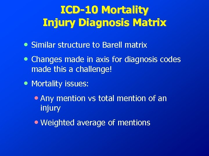 ICD-10 Mortality Injury Diagnosis Matrix • • Similar structure to Barell matrix • Mortality