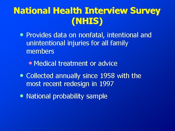 National Health Interview Survey (NHIS) • Provides data on nonfatal, intentional and unintentional injuries