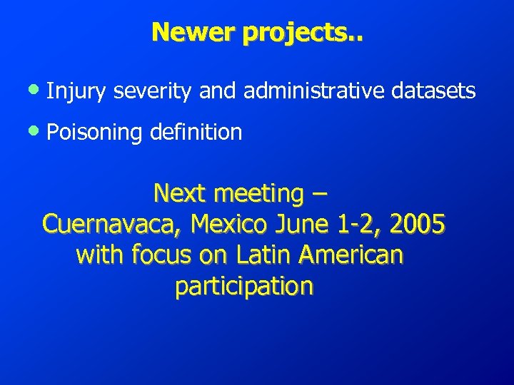 Newer projects. . • Injury severity and administrative datasets • Poisoning definition Next meeting