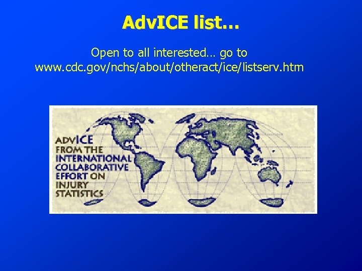 Adv. ICE list… Open to all interested… go to www. cdc. gov/nchs/about/otheract/ice/listserv. htm 