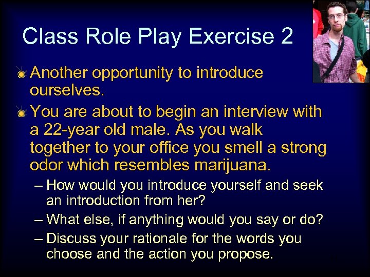 Class Role Play Exercise 2 Another opportunity to introduce ourselves. You are about to