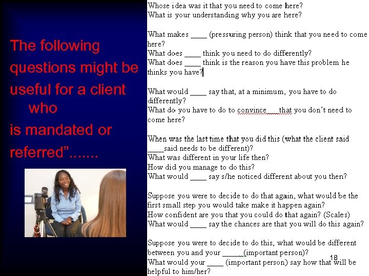 The following questions might be useful for a client who is mandated or referred”.