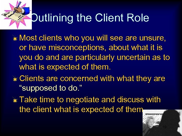 Outlining the Client Role Most clients who you will see are unsure, or have