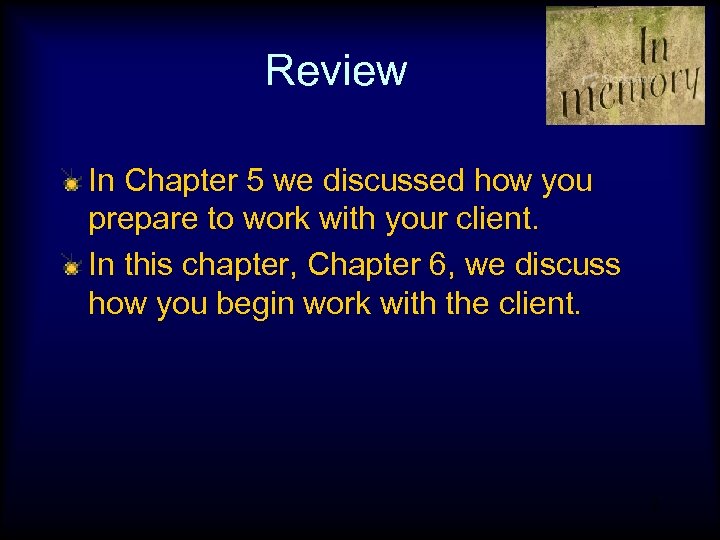 Review In Chapter 5 we discussed how you prepare to work with your client.