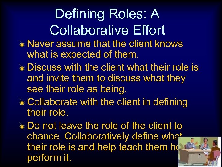 Defining Roles: A Collaborative Effort Never assume that the client knows what is expected